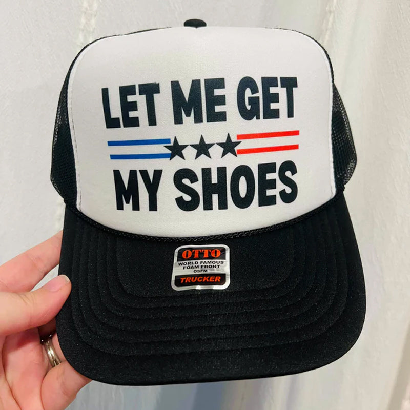 Let Me Get My Shoes- Trucker Hat