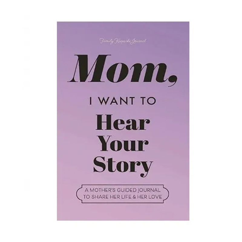 "Mom, I Want to Hear Your Story" Heirloom Edition