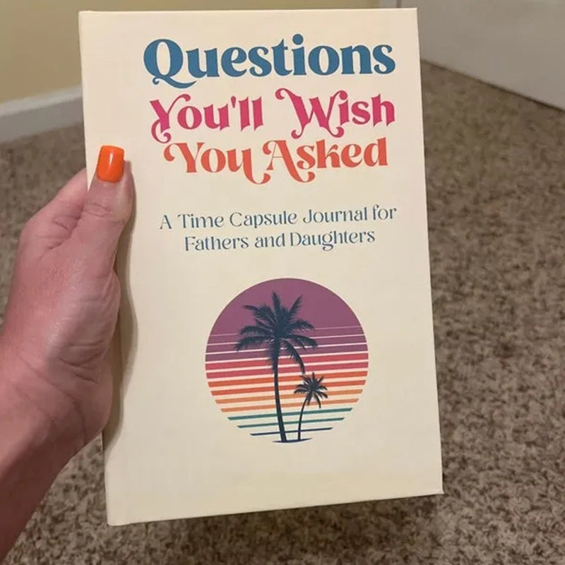 Questions You'll Wish You Asked: A Time Capsule Journal